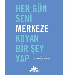 Her Gün Seni Merkeze Koyan Bir Şey Yap