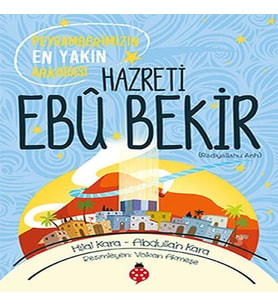 Hazreti Ebu Bekir - Peygamberimizin En Yakın Arkadaşı