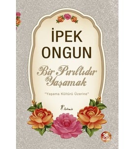 Bir Pırıltıdır Yaşamak - Yaşama Kültürü Üzerine