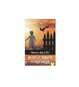 Beni Uçarken Vursunlar - Mehmet Akif Can