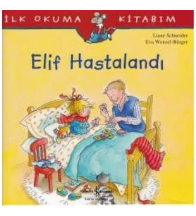 İlk Okuma Kitabım - Elif Hastalandı