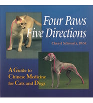 Four Paws, Five Directions: A Guide To Chinese Medicine For Cats And Dogs