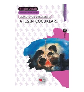Çatalhöyük Öyküleri 2 - Ateşin Çocukları