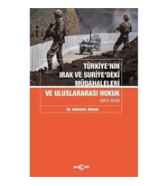 TÜRKİYE'NİN IRAK VE SURİYE'DEKİ MÜDAHALELERİ VE ULUSLARARASI HUKUK