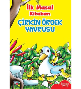 İlk Masal Kitabım - Çirkin Ördek Yavrusu