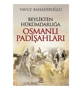Beylikten Hükümdarlığa Osmanlı Padişahları