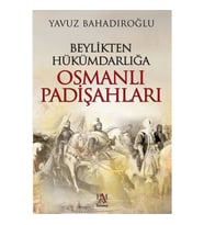 Beylikten Hükümdarlığa Osmanlı Padişahları