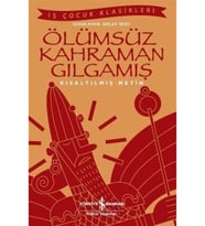Ölümsüz Kahraman Gılgamış (kısaltılmış Metin)