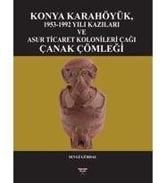 Konya Karahöyük, 1953-1992 Yılı Kazıları Ve Asur Ticaret Kolonileri Çağı Çanak Çömleği (Krem)