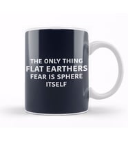 The Only Thing Flat Earthers Fear Is Sphere Itself Flat Earth Kupa Bardak Porselen