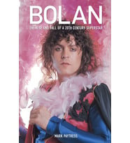 Bolan: The Rise And Fall Of A 20Th Century Superstar