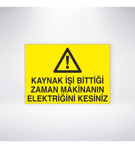 Kaynak İşi Bittiği Zaman Makinanın Elektriğini Kesiniz 21x28 Arkası Yapışkanlı Levha