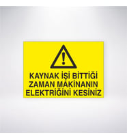 Kaynak İşi Bittiği Zaman Makinanın Elektriğini Kesiniz 21x28 Arkası Yapışkanlı Levha