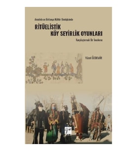 Anadolu Ve Britanya Kültür Ekolojisinde Ritüelistik Köy Seyirlik Oyunları Karşılaştırmalı Bir İncele