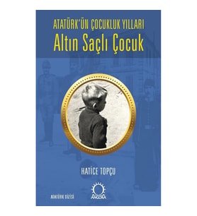 Altın Saçlı Çocuk Atatürk’ün Çocukluk Yılları