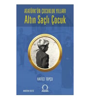 Altın Saçlı Çocuk Atatürk’ün Çocukluk Yılları