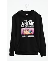 Anime Girl An Anime Thing You Wouldn't Understand Baskılı Kapşonlu Sweatshirt (Siyah)
