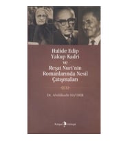 Halide Edip, Yakup Kadri ve Reşat Nuri’nin Romanlarında Nesil Çatışmaları