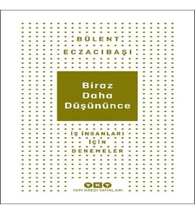 Biraz Daha Düşününce - İş İnsanları İçin Denemeler