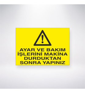Ayar ve Bakım İşlerini Makine Durduktan Sonra Yapınız