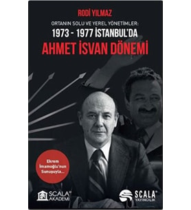 Ortanın Solu ve Yerel Yönetimler: 1973-1977 İstanbul’da Ahmet İsvan Dönemi