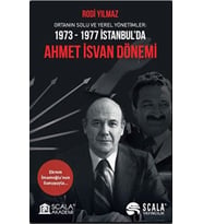 Ortanın Solu ve Yerel Yönetimler: 1973-1977 İstanbul’da Ahmet İsvan Dönemi
