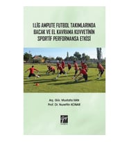 1. Lig Ampute Futbol Takımlarında Bacak ve El Kavrama Kuvvetinin Sportif Performansa Etkisi