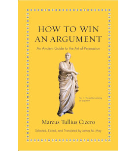 How To Win An Argument: An Ancient Guide To The Art Of Persuasion