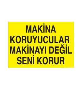 Makina Koruyucular Makinayı Değil Seni Korur Uyarı Levhası 60x90cm (Karışık)