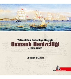 Yelkenliden Buharlıya Geçişte Osmanlı Denizciliği (1825-1855)