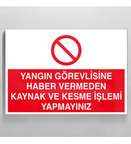 Yangın Görevlisine Haber Vermeden Kaynak Ve Kesme İşlemi Yapmayınız Uyarı Levhası 20x30cm (Karışık)