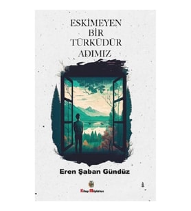Eskimeyen Bir Türküdür Adımız