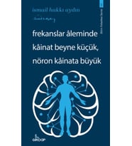 Frekanslar Aleminde Kâinat Beyne Küçük, Nöron Kâinata Büyük