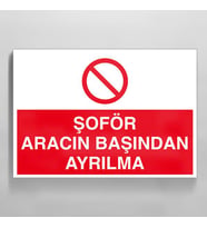 Şoför Aracın Başından Ayrılma Uyarı Levhası 60x90cm (Karışık)