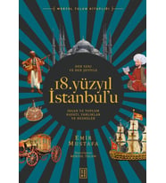 Her Yanı ve Her Şeyiyle 18. Yüzyıl İstanbul’u - İnsan Ve Toplum Hayatı-Varlıklar Ve Nesneler