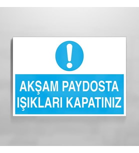 Akşam Paydosta Işıkları Kapatınız Uyarı Levhası 60x90cm (Karışık)