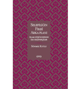 Selefiliğin Fikri Arkaplanı İslam Düşüncesinde İlk Gelenekçiler