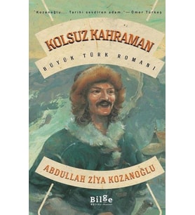 Kolsuz Kahraman - Büyük Türk Romanı