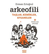 Arkeofili: Taşlar, Kemikler, Efsaneler