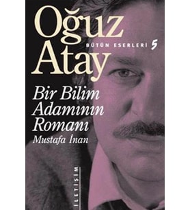 BİR BİLİM ADAMININ ROMANI - OĞUZ ATAY - İLETİŞİM YAYINLARI