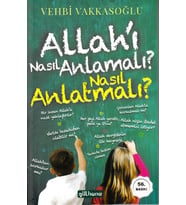Allah'ı Nasıl Anlamalı, Nasıl Anlatmalı?
