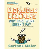 Bonjour Laziness: Why Hard Work Doesn'T Pay
