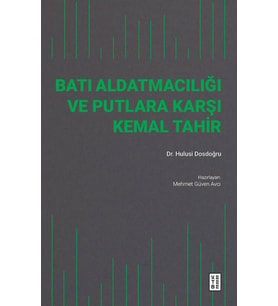 Batı Aldatmacılığı ve Putlara Karşı Kemal Tahir Dr. Hulusi Dosdoğru