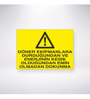 Döner Ekipmanlara Durduğundan ve Enerjinin Kesik Olduğundan Emin Olmadan Dokunma 21x28 Arkası Yapışkanlı Levha