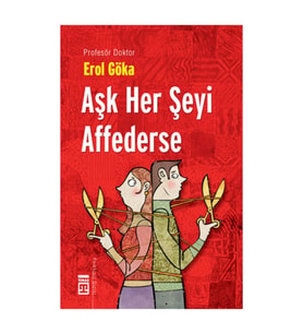 Aşk Her Şeyi Affederse - Teknomedyatik Dünyada Aşk Ve Ahlak Erol Göka