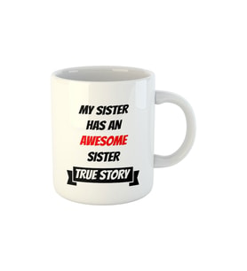 My Sister Has An Awesome Sister True Story Abla Kız Kardeş Hediye Baskılı Kupa Bardak