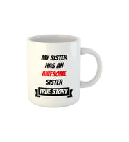 My Sister Has An Awesome Sister True Story Abla Kız Kardeş Hediye Baskılı Kupa Bardak