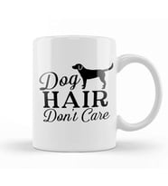 Dog Hair Dont Care Gifts For Everyone 03 Kupa Bardak Porselen