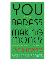 You Are A Badass At Making Money: Master The Mindset Of Wealth: Learn How To Save Your Money With On