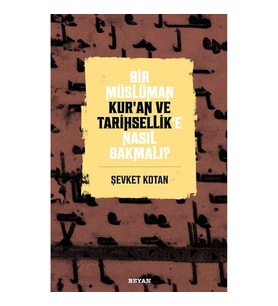 Bir Müslüman Kur'an ve Tarihsellik'e Nasıl Bakmalı?